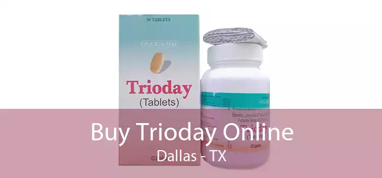 Buy Trioday Online Dallas - TX